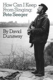 How Can I Keep from Singing: Pete Seeger (Da Capo Paperback)