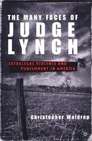 The Many Faces of Judge Lynch: Extralegal Violence and Punishment in America