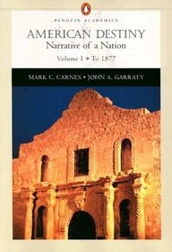 American Destiny, Vol. 1: Narrative of a Nation, Chapters 1-16 (Penguin Academic Series)
