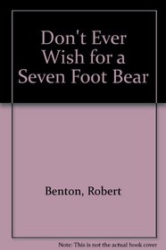 Don't Ever Wish for a Seven Foot Bear