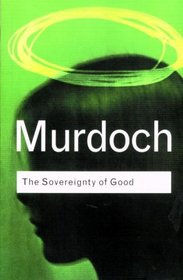 Sovereignty of Good (Routledge Classics) (Routledge Classics S.)