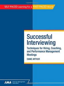 Successful Interviewing: Techniques for Hiring, Coaching, and Performance Management Meetings (SELF-PACED Learning for a FAST-PACED World)