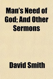 Man's Need of God; And Other Sermons