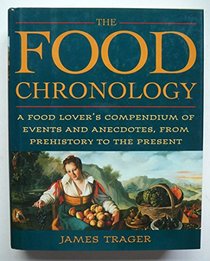 The Food Chronology: A Food Lover's Compendium of Events and Anecdotes from Prehistory to the Present Day