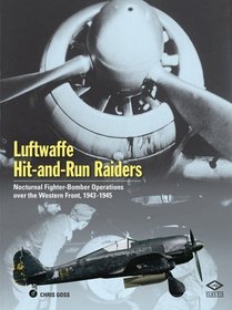 Luftwaffe Hit and Run Raiders: Nocturnal Fighter-bomber Operations over the Western Front 1943-1945