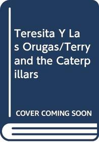 Teresita Y Las Orugas/Terry and the Caterpillars