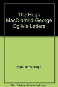 The Hugh MacDiarmid-George Ogilvie Letters