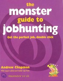 The Monster Guide to Jobhunting: Winning That Job with Internet Savvy