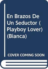 En Brazos De Un Seductor  (Playboy Lover) (Bianca)