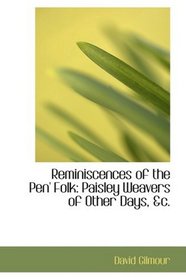 Reminiscences of the Pen' Folk: Paisley Weavers of Other Days, ac.