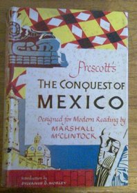 Prescott's the conquest of Mexico: Designed for modern reading