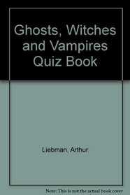 The Ghosts, Witches and Vampires Quiz Book
