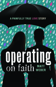 Operating on Faith: A Painfully True Love Story