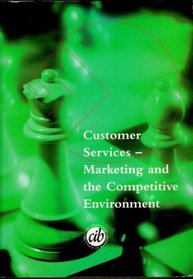 Customer Services - Marketing & the Competitive Environment (Banking Certificate Study Manual)
