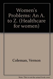 Women's Problems: An A. to Z (Healthcare for women)