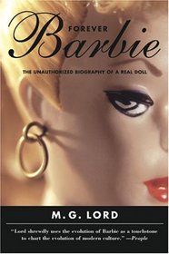 Forever Barbie: The Unauthorized Biography of a Real Doll