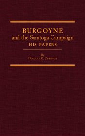 Burgoyne and the Saratoga Campaign: His Papers