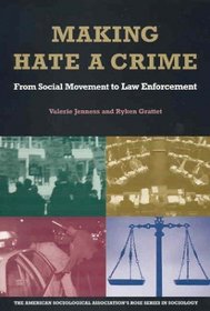 Making Hate a Crime: From Social Movement to Law Enforcement (American Sociological Association Rose Series in Sociology)