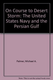 On Course to Desert Storm: The United States Navy and the Persian Gulf (Contributions to naval history)