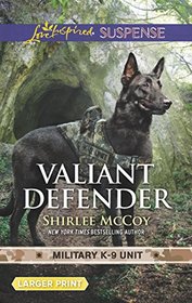 Valiant Defender (Military K-9 Unit, Bk 8) (Love Inspired Suspense, No 711) (Larger Print)