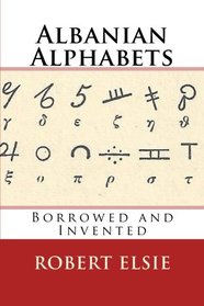 Albanian Alphabets: Borrowed and Invented (Albanian Studies) (Volume 35)