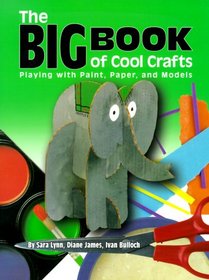 The Big Book of Cool Crafts: Playing With Paint, Paper, and Models (Single Title)