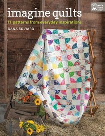 Imagine Quilts: 11 Patterns from Everyday Inspirations