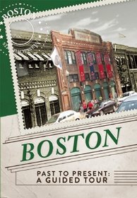 Boston Past to Present: A Guided Tour (Past to Present Guided Tour)