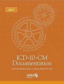 ICD-10-CM Documentation 2017: Essential Charting Guidance to Support Medical Necessity