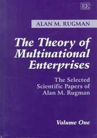 The Theory of Multinational Enterprises: The Selected Scientific Papers of Alan M. Rugman (Vol 1)