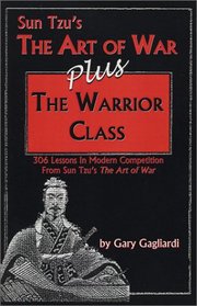 Sun Tzu's The Art of War -plus- The Warrior Class: 306 Lessons on Modern Competition From Sun Tzu's The Art of War (Mastering Sun Tzu's Strategy)