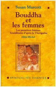 Bouddha et les femmes - les premieres femmes bouddhistes d'aprs le therigatha (French Edition)