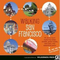 Walking San Francisco: 30 Savvy Tours Exploring Steep Streets, Grand Hotels, Dive Bars, and Waterfront Parks