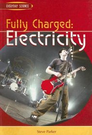 Fully Charged: Electricity (Everyday Science)