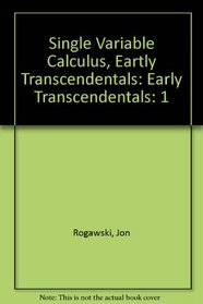 Single Variable Calculus, Eartly Transcendentals, Volume 1