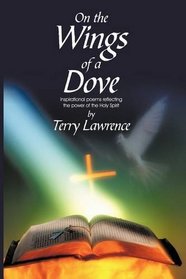 On the Wings of a Dove: Inspirational poems reflecting the power of the Holy Spirit