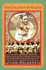 The Gashouse Gang: How Dizzy Dean, Leo Durocher, Branch Rickey, Pepper Martin, and Their Colorful, Come-from-Behind Ball Club Won the World Seriesand America's HeartDuring the Great Depression