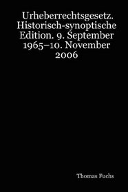 Urheberrechtsgesetz. Historisch-synoptische Edition. 9. September 1965-10. November 2006 (German Edition)