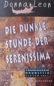 Die dunkle Stunde der Serenissima (Willful Behaviour) (Guido Brunetti, Bk 11) (German Edition)