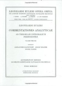 Commentationes analyticae ad theoriam integralium pertinentes 3rd part (Leonhard Euler, Opera Omnia / Opera mathematica) (Latin Edition) (Vol 19)
