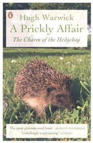 A Prickly Affair: The Charm of the Hedgehog. Hugh Warwick