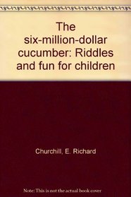 The six-million-dollar cucumber: Riddles and fun for children