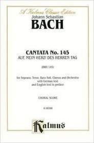 Cantata No. 145 -- Auf, mein Herz, des Herren Tag (Kalmus Edition)
