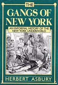 The Gangs of New York: An Informal History of the New York Underworld