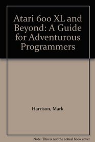 Atari 600 XL and Beyond: A Guide for Adventurous Programmers