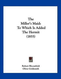 The Miller's Maid: To Which Is Added The Hermit (1855)