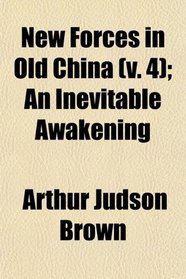 New Forces in Old China (v. 4); An Inevitable Awakening