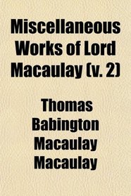 Miscellaneous Works of Lord Macaulay (v. 2)