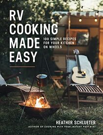RV Cooking Made Easy: 100 Simple Recipes for Your Kitchen on Wheels: A Cookbook