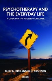 Psychotherapy and the Everyday Life: A Guide for the Puzzled Consumer